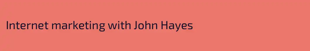 Internet marketing with John Hayes